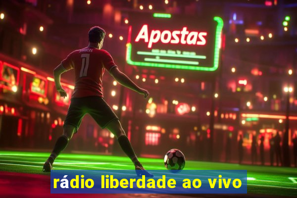 rádio liberdade ao vivo