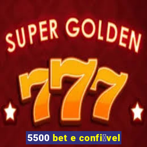 5500 bet e confi谩vel