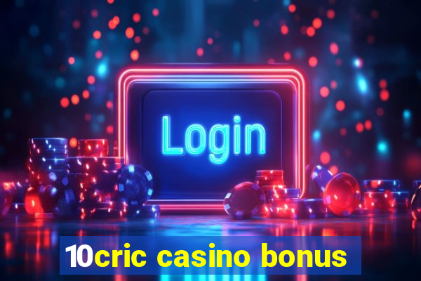 10cric casino bonus