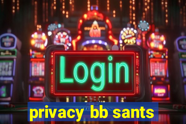 privacy bb sants