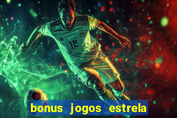 bonus jogos estrela bet como usar