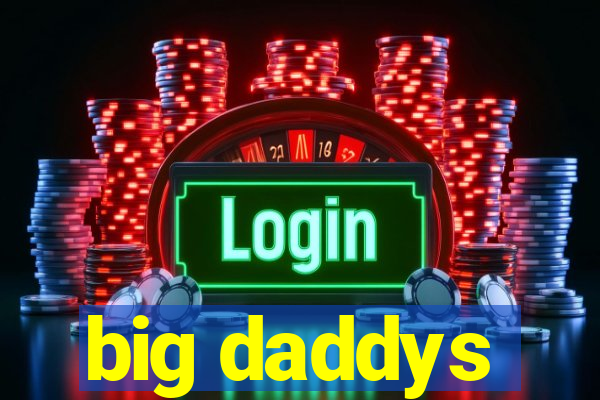 big daddys