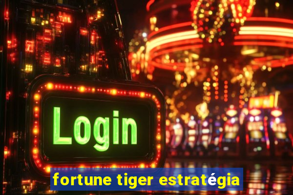 fortune tiger estratégia