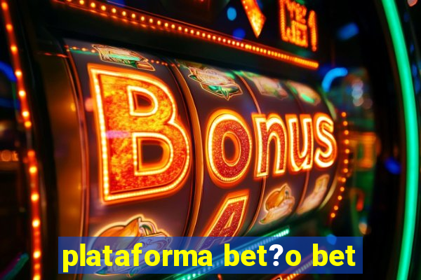 plataforma bet?o bet