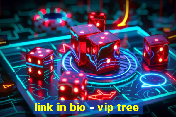 link in bio - vip tree