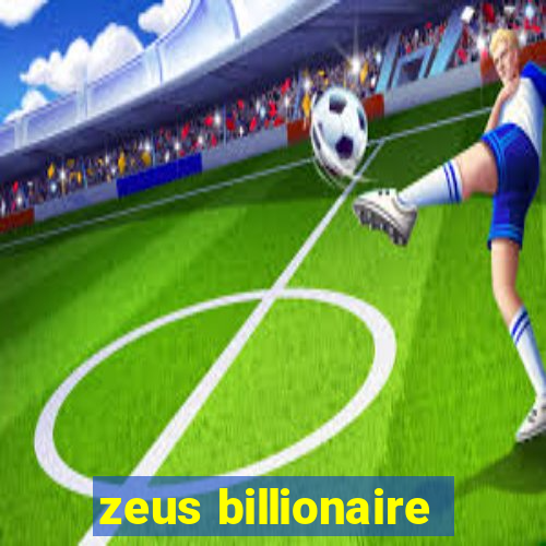 zeus billionaire