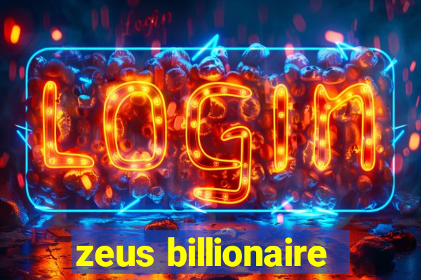 zeus billionaire