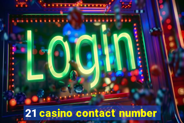 21 casino contact number