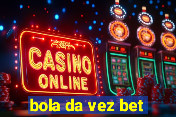 bola da vez bet