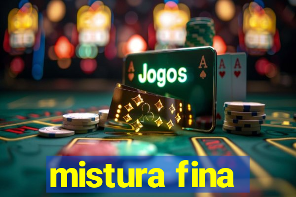 mistura fina