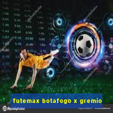 futemax botafogo x gremio