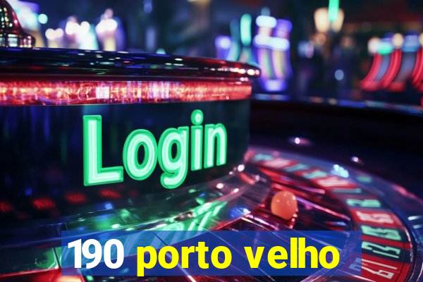 190 porto velho