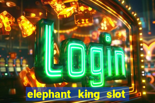 elephant king slot big win