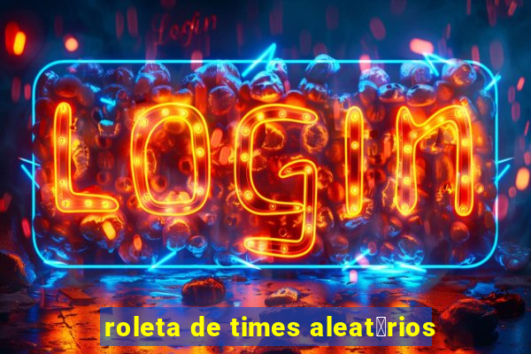 roleta de times aleat贸rios