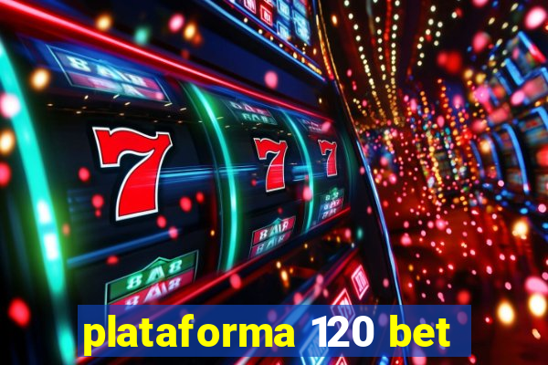 plataforma 120 bet