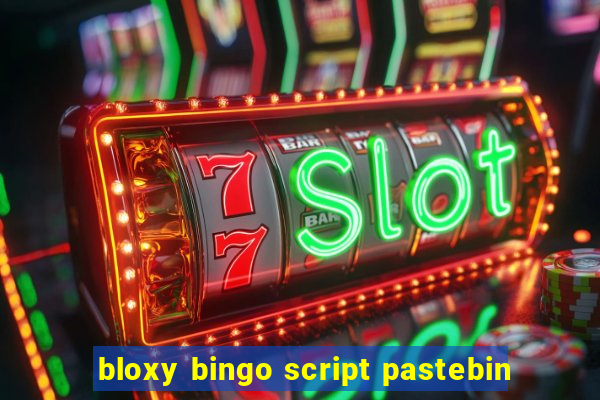 bloxy bingo script pastebin