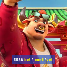 5588 bet 茅 confi谩vel