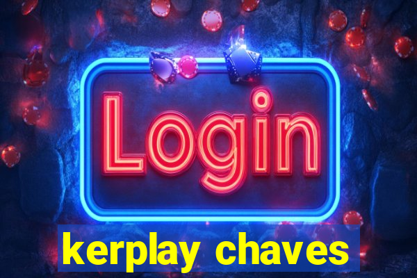 kerplay chaves