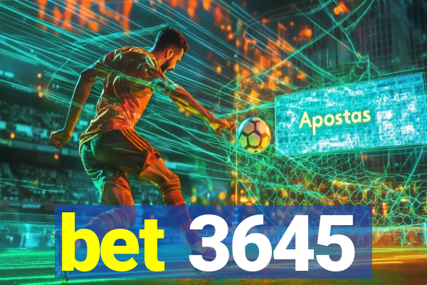 bet 3645