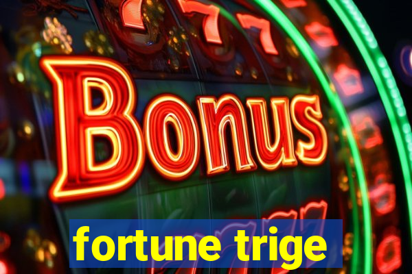 fortune trige