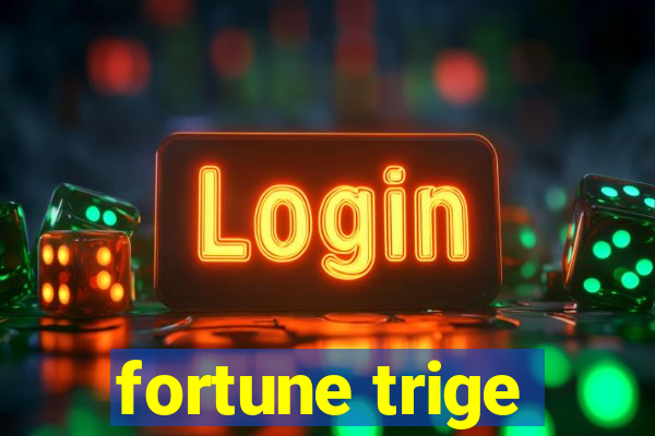 fortune trige