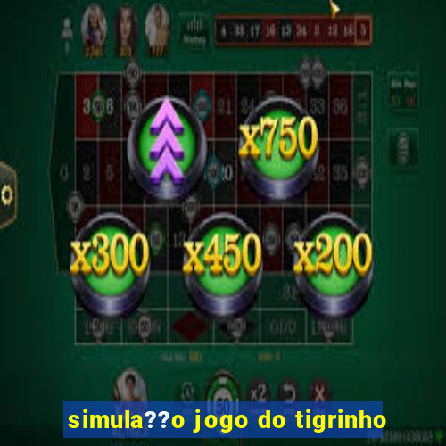 simula??o jogo do tigrinho