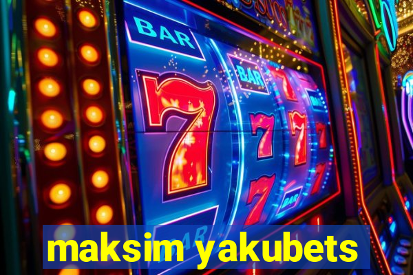 maksim yakubets