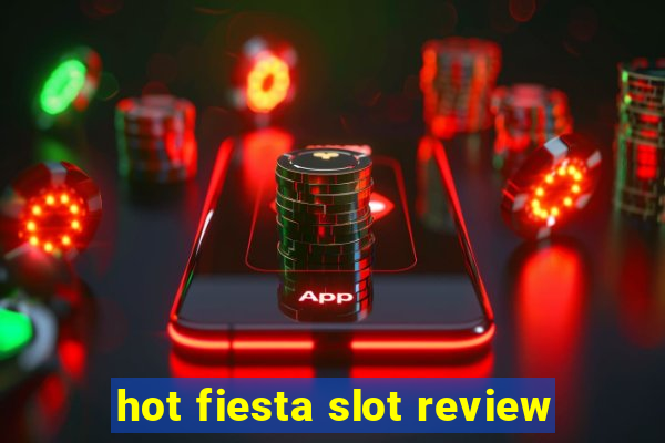 hot fiesta slot review