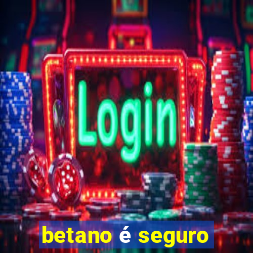 betano é seguro