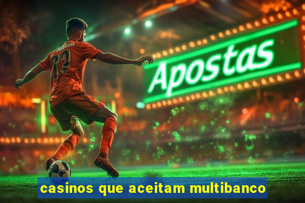 casinos que aceitam multibanco