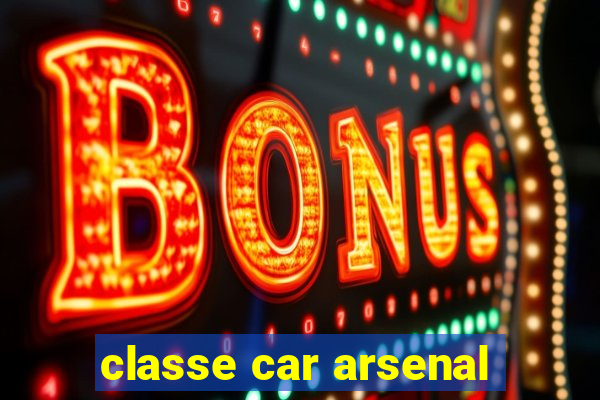 classe car arsenal