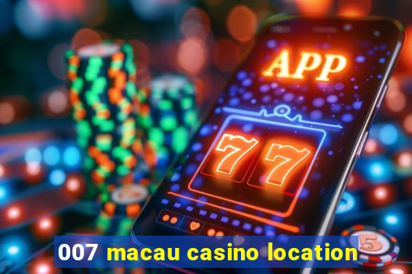 007 macau casino location