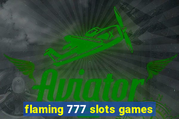 flaming 777 slots games