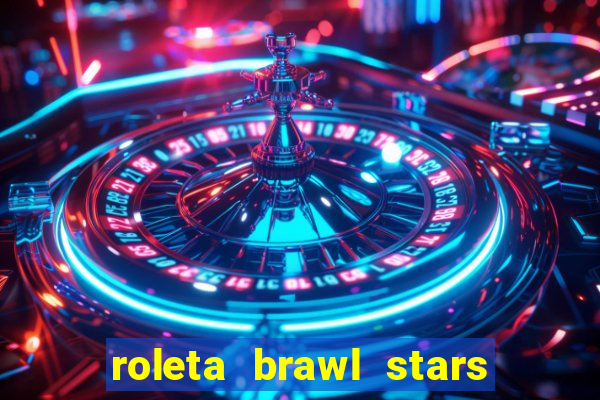 roleta brawl stars 2024 84 brawlers