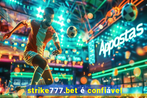 strike777.bet é confiável