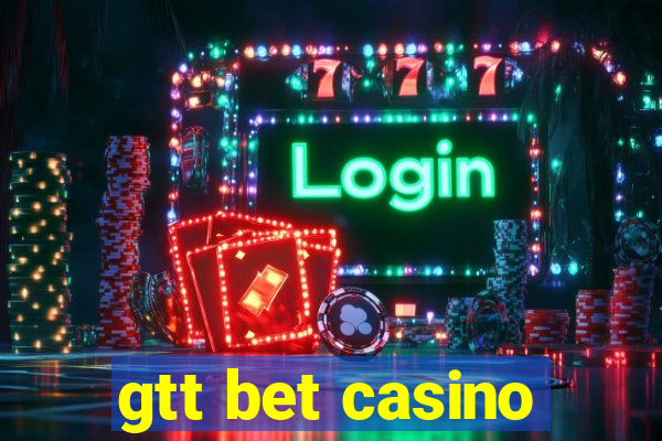 gtt bet casino