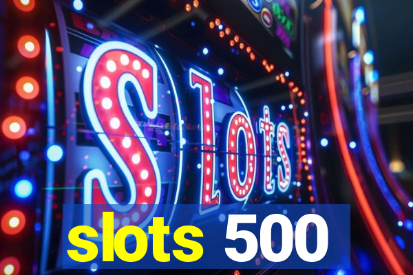 slots 500