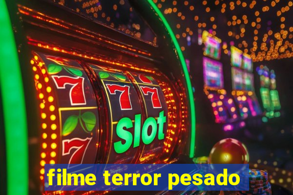 filme terror pesado