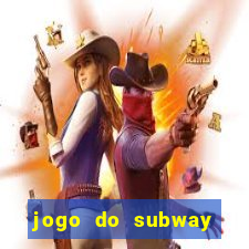 jogo do subway surf de ganhar dinheiro