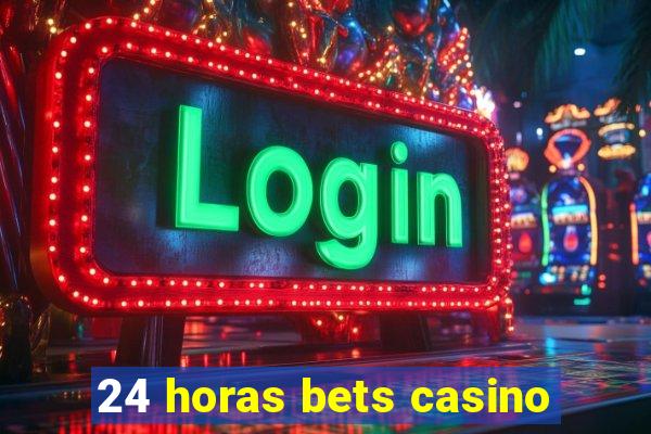 24 horas bets casino