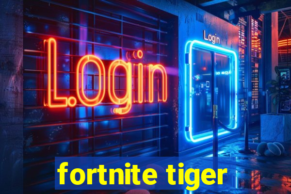 fortnite tiger