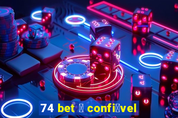 74 bet 茅 confi谩vel