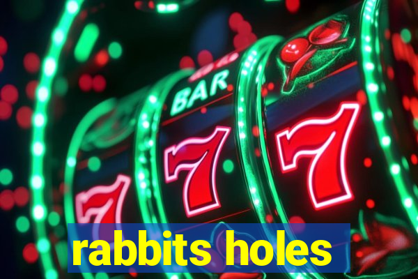 rabbits holes