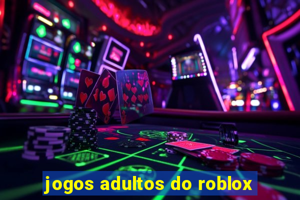 jogos adultos do roblox