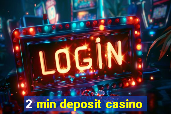 2 min deposit casino