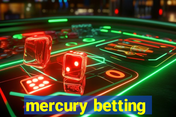 mercury betting