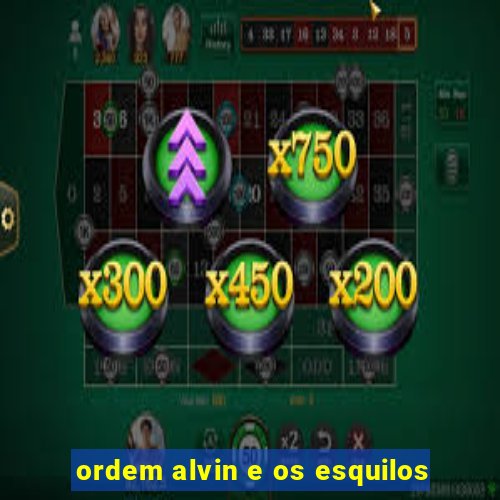 ordem alvin e os esquilos