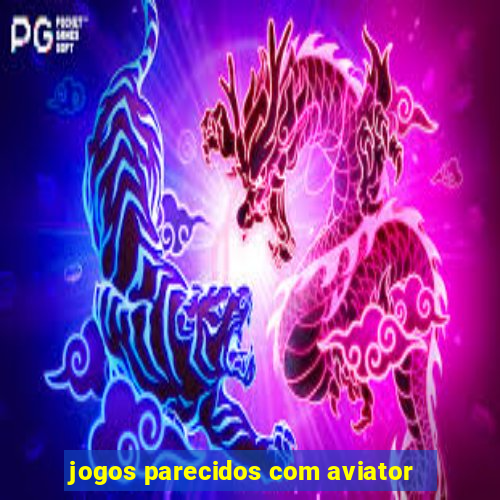 jogos parecidos com aviator