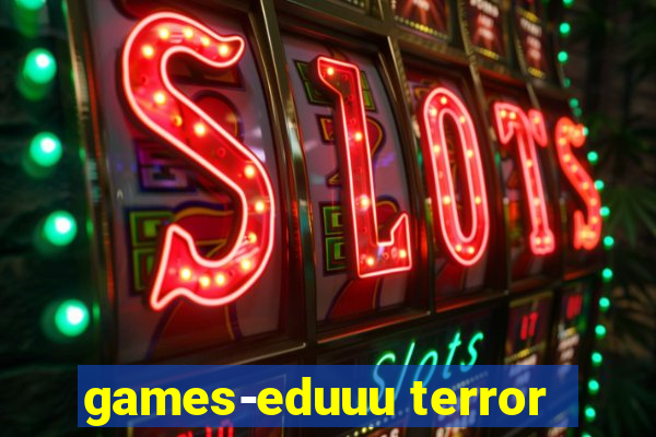 games-eduuu terror