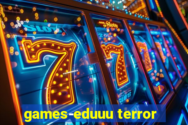 games-eduuu terror